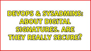 DevOps & SysAdmins: About digital signatures. Are they really secure? (2 Solutions!!) Information
