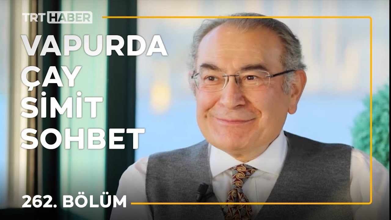 Vapurda Çay Simit Sohbet 262. Bölüm - Nevzat Tarhan