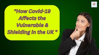 How Covid-19 Affects the Vulnerable & Shielding in the UK 
