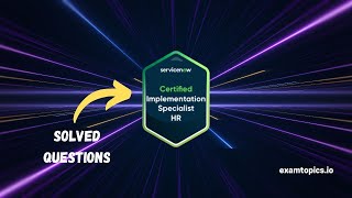 ServiceNow Certified Implementation Specialist – Human Resources (CIS-HR) | Solved Questions