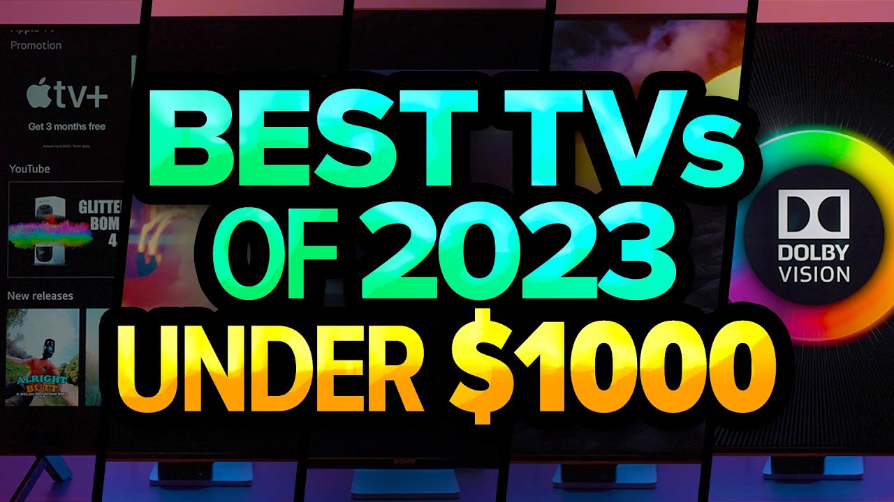 Best TVs Under 1000 In 2023 Sony, LG, Samsung, Amazon, TCL & More
