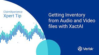 ClaimXperience Xpert Tip: Getting Inventory from Audio and Video files with XactAI