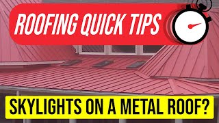 Can You Install Skylights on a Metal Roof? ▬ ROOFING QUICK TIPS