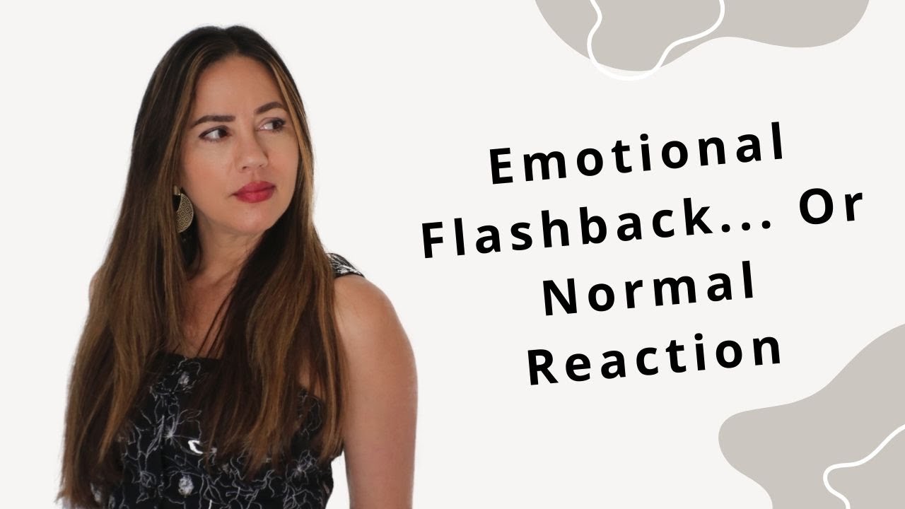 Emotional Flashback or Normal Emotional Reaction? How to Tell the Difference YouTube