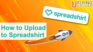 How to Upload to Spreadshirt Automatically | Spreadshirt Automation with Flying Upload