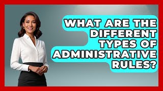 What Are The Different Types Of Administrative Rules? - The Right Politics