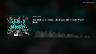 Serial Killers & MKUltra with Former FBI Specialist Walter Bosley