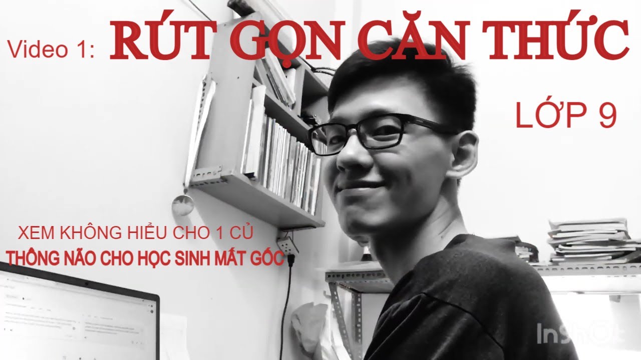 Video 1 : Rút gọn biểu thức chứa căn ( Thông não cho học sinh mất gốc ) , ÔN THI TUYỂN SINH 10