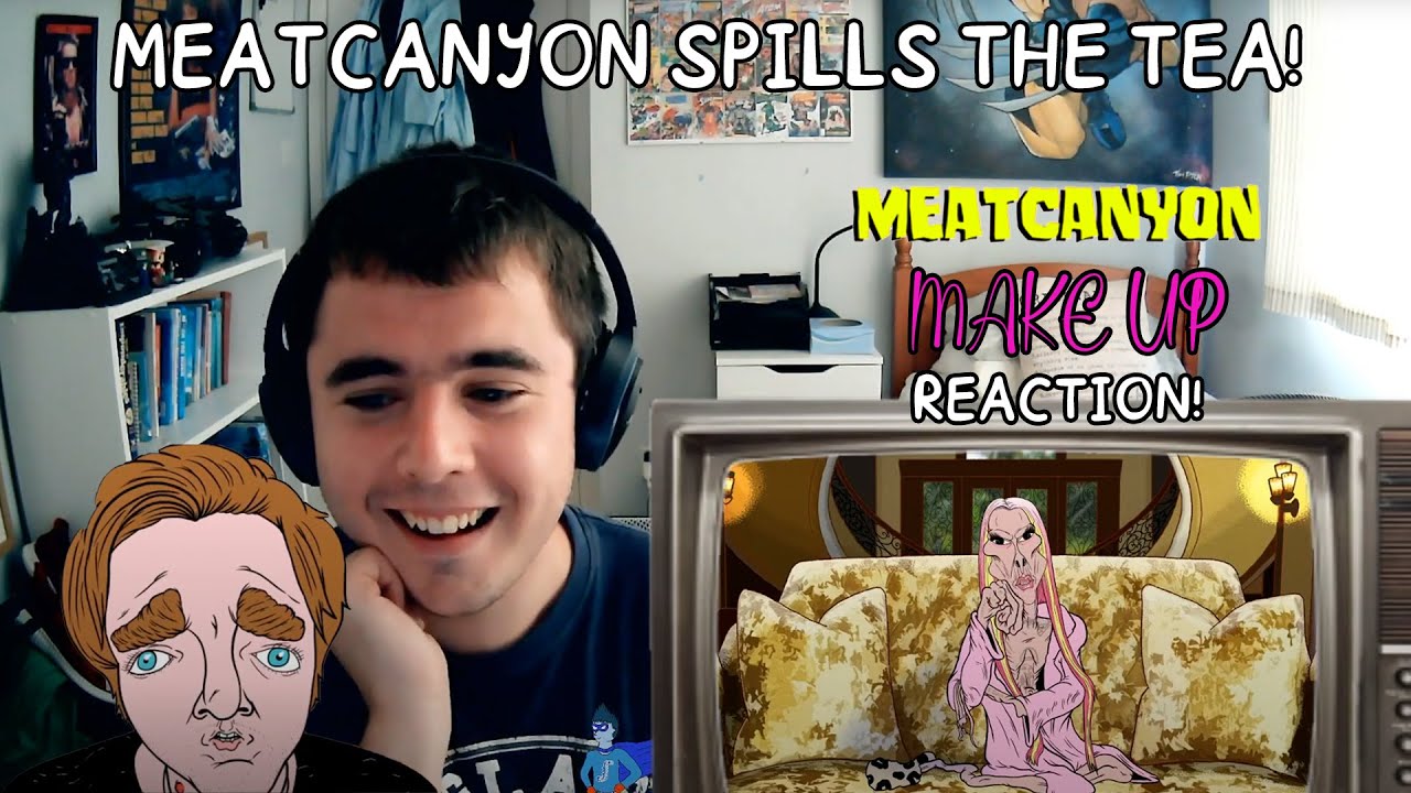 MEATCANYON SPILLS THE TEA!!! Make Up (13+) REACTION!!! YouTube