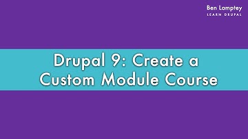 Drupal 9: Create a Custom Module Course - Introduction [2021]