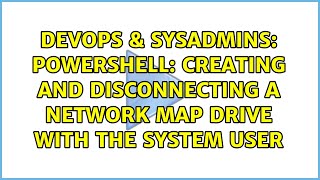 DevOps & SysAdmins: Powershell: Creating and disconnecting a network map drive with the SYSTEM user Profile