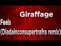 Giraffage - Feels (Diadainconsupertrafra remix)