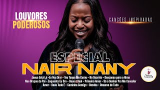 ESPECIAL NAIR NANY 💛 Ouça os Louvores Mais PODEROSOS Que Estão Resgatando a Fé ✨🙌