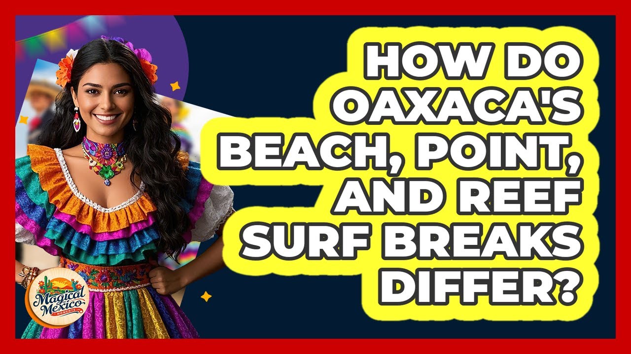 How Do Oaxaca's Beach, Point, And Reef Surf Breaks Differ? - Magical Mexico Moments