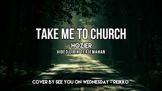 Hozier - Take Me To Church (Video Lirik Terjemahan) Cover by See You On Wednesday - Reikko