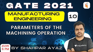 6:00 PM - GATE 2021 | Manufacturing Engg by Shahpar Ayaz | Parameters of the Machining Operation