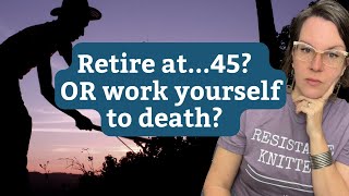 Which do you want: Retire at 45 or work yourself to death?