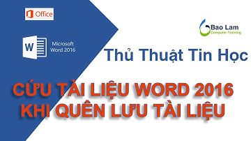 Microsoft Office 2016 Bài: Lấy lại file Word 2016 khi quên lưu tài liệu