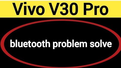 Vivo V30 Pro bluetooth problem solve kaise kare,How to fix bluetooth problem in Vivo V30 Pro
