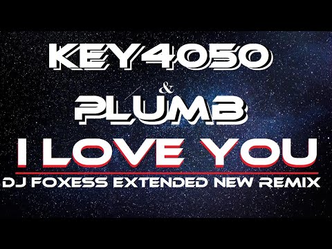 Key4050 & Plumb - I Love You (Dj Foxess Extended New Remix)
