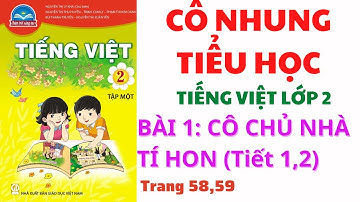 Tiếng Việt lớp 2 | Bài 1: Cô chủ nhà tí hon | Chân trời sáng tạo | Tiết 1, 2 | Trang 58, 59 |