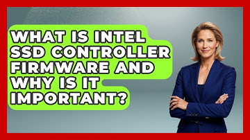 What Is Intel SSD Controller Firmware And Why Is It Important? - Your Computer Companion