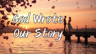 God wrote our story (LYRIC) Beautiful Song