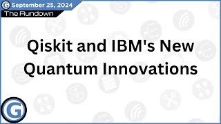 Qiskit and IBM's New Quantum Innovations