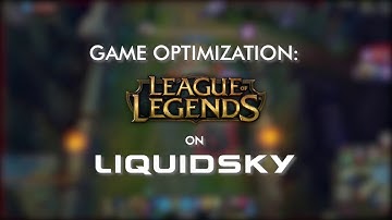 Game Optimization: League of Legends on LiquidSky
