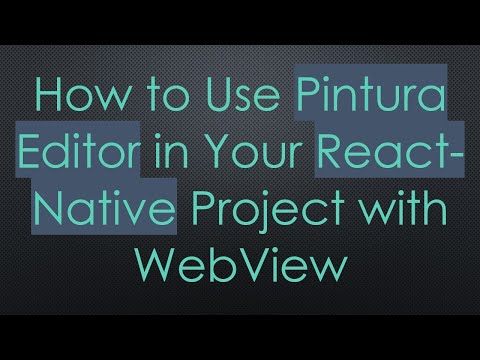 How to Use Pintura Editor in Your React-Native Project with WebView