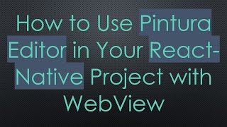 How to Use Pintura Editor in Your React-Native Project with WebView