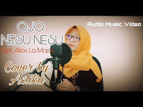 OJO NESU NESU - WORO WIDOWATI - COVER ASTIKA (AUDIO MUSIC VIDEO) Cipt. Alex La Major
