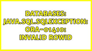 Databases: java.sql.SQLException: ORA-01410: invalid ROWID (2 Solutions!!)