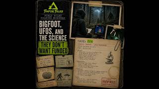 Ep. 254: Bigfoot, UFOs, and the Science They Don’t Want Funded