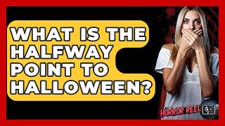 What Is The Halfway Point To Halloween? - The Horror Reel