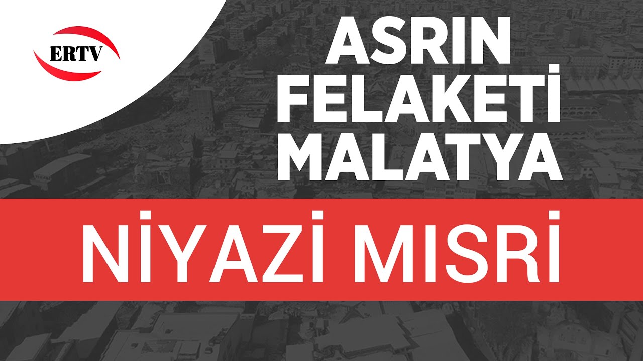 ASRIN FELAKETİ (MALATYA) NİYAZİ MISRİ