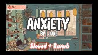 Anxiety By Jvke Slowed+Reverb Kaknika_Kng