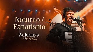 NOTURNO / FANATISMO - Waldonys (DVD Waldonys, o Cantador de Histórias)