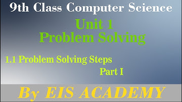 02-9th Class Computer New Book| Unit 1 Problem Solving| Problem Solving Steps Part 1 | By EIS Acadmy