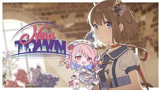 【NEWTOWN #1】新しい街。どんなことをしようかな!【鹿乃】