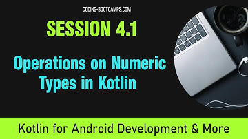 Kotlin for Android:  Session 4.1 - Operations on Numeric Types