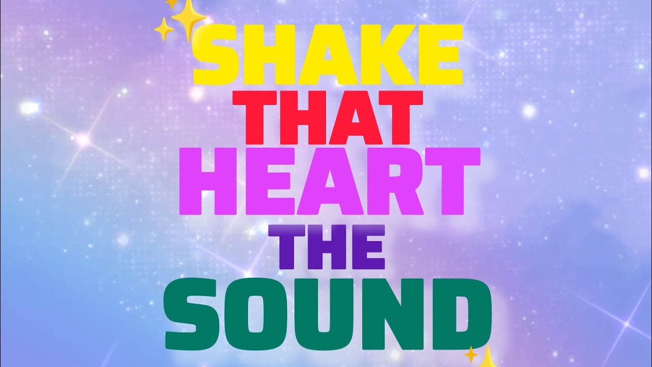 SHAKE THAT HEART THE SOUND - [MUSIC COMPLETE🎶🎶🎵] 