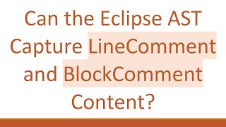 Can the Eclipse AST Capture LineComment and BlockComment Content?