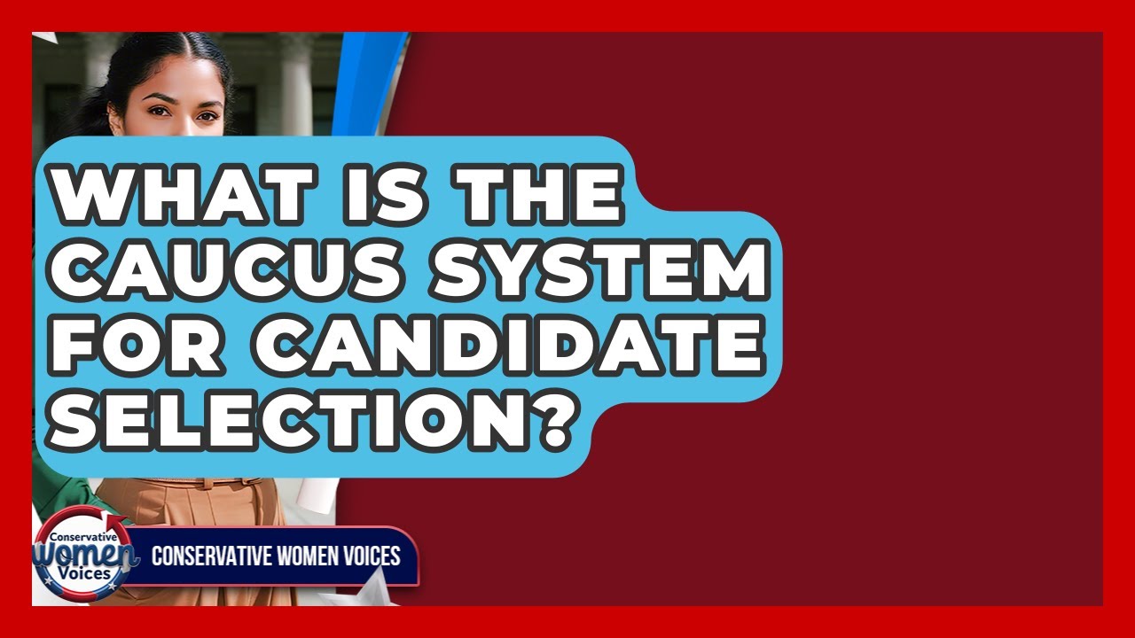 What Is The Caucus System For Candidate Selection? - Conservative Women Voices