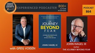 Podcast 864:  The Journey Beyond Fear with John Hagel III