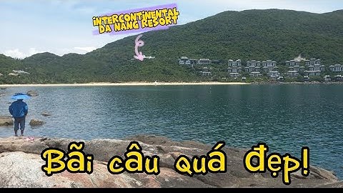 Trải nghiệm điểm câu mới tại TRƯỜNG MAI - InterContinental Da Nang resort| đi câu ghềnh cần mang gì?