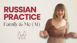 Russian for Beginners: Introducing Myself and My Family + Speaking Practice (english subtitles) A1