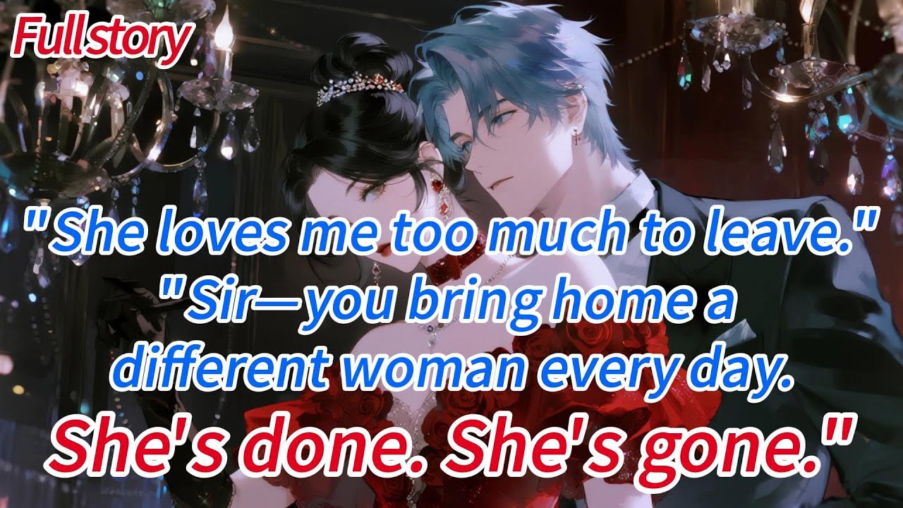 She loves me too much to leave.Sir—you bring home a different woman every day.She’s done.She’s gone.