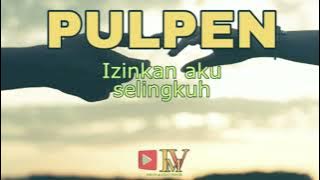 PULPEN - IZINKAN AKU SELINGKUH