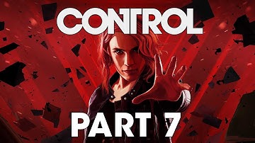 CONTROL Gameplay Walkthrough Part 7 - No Commentary